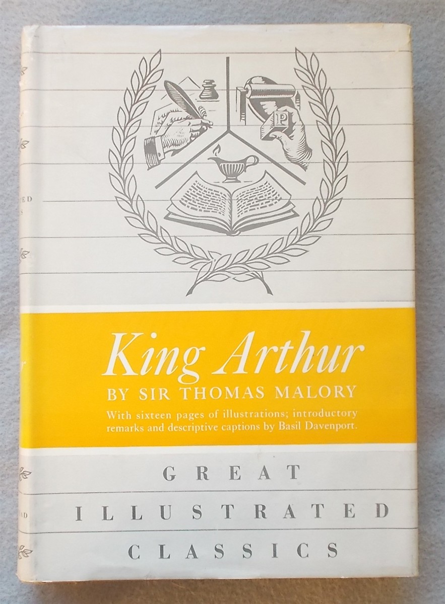 King Arthur: Stories from Sir Thomas Malory's Morte D'Arthur Retold in Modern English. with 16 Pages of Illus. Introductory Remarks and Descriptive Captions
