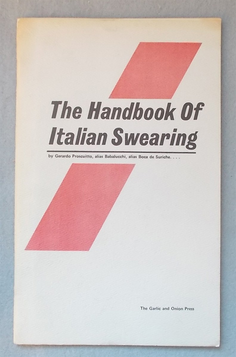 The Handbook of Italian Swearing: a Tragi-Comic or a Comic-Tragic Treatise Treating on Phrases That Could Make Life a Terminal Case