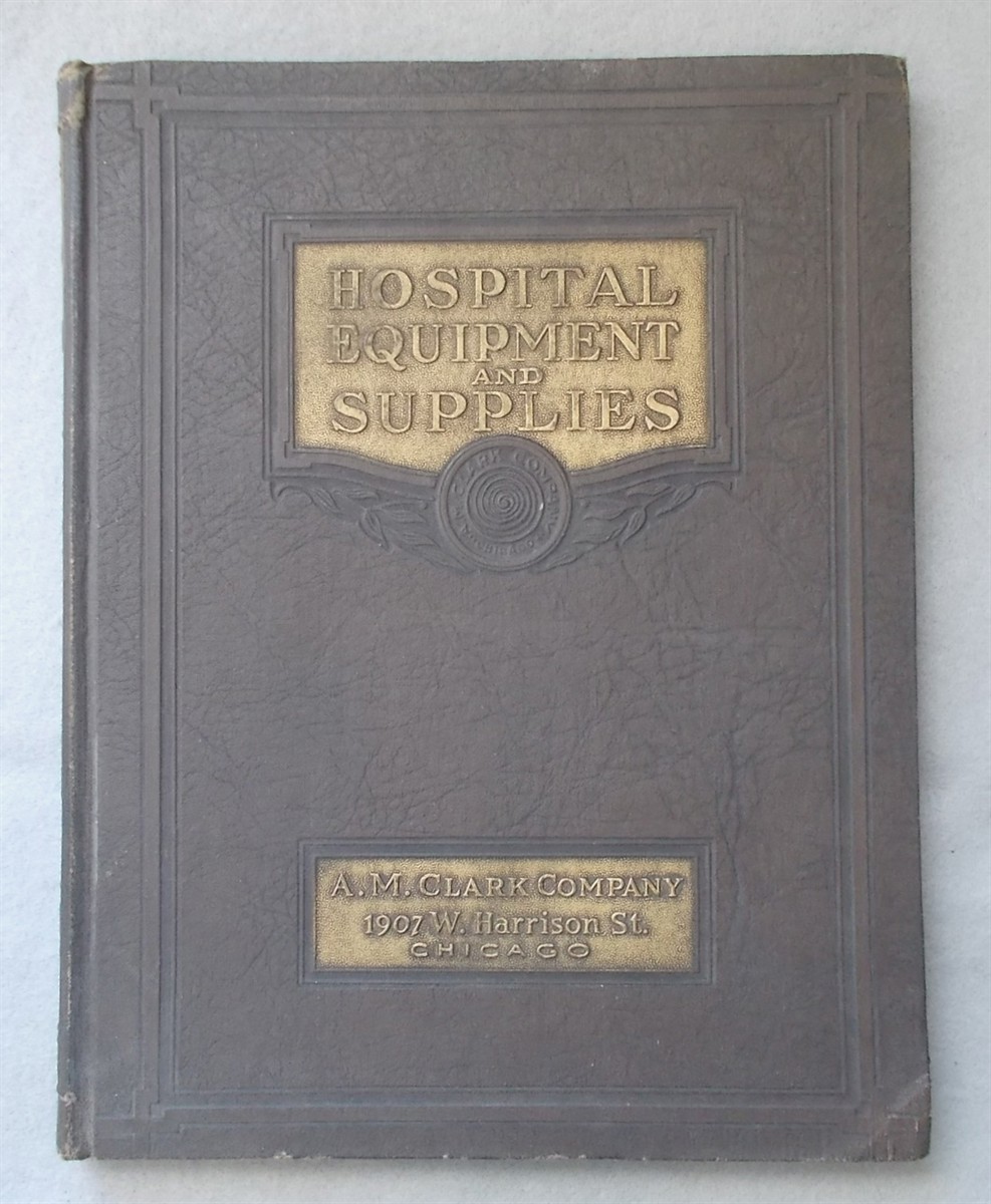 A Catalogue of Hospital Equipment and Supplies Containing Practically Everything for the Hospital and Institution