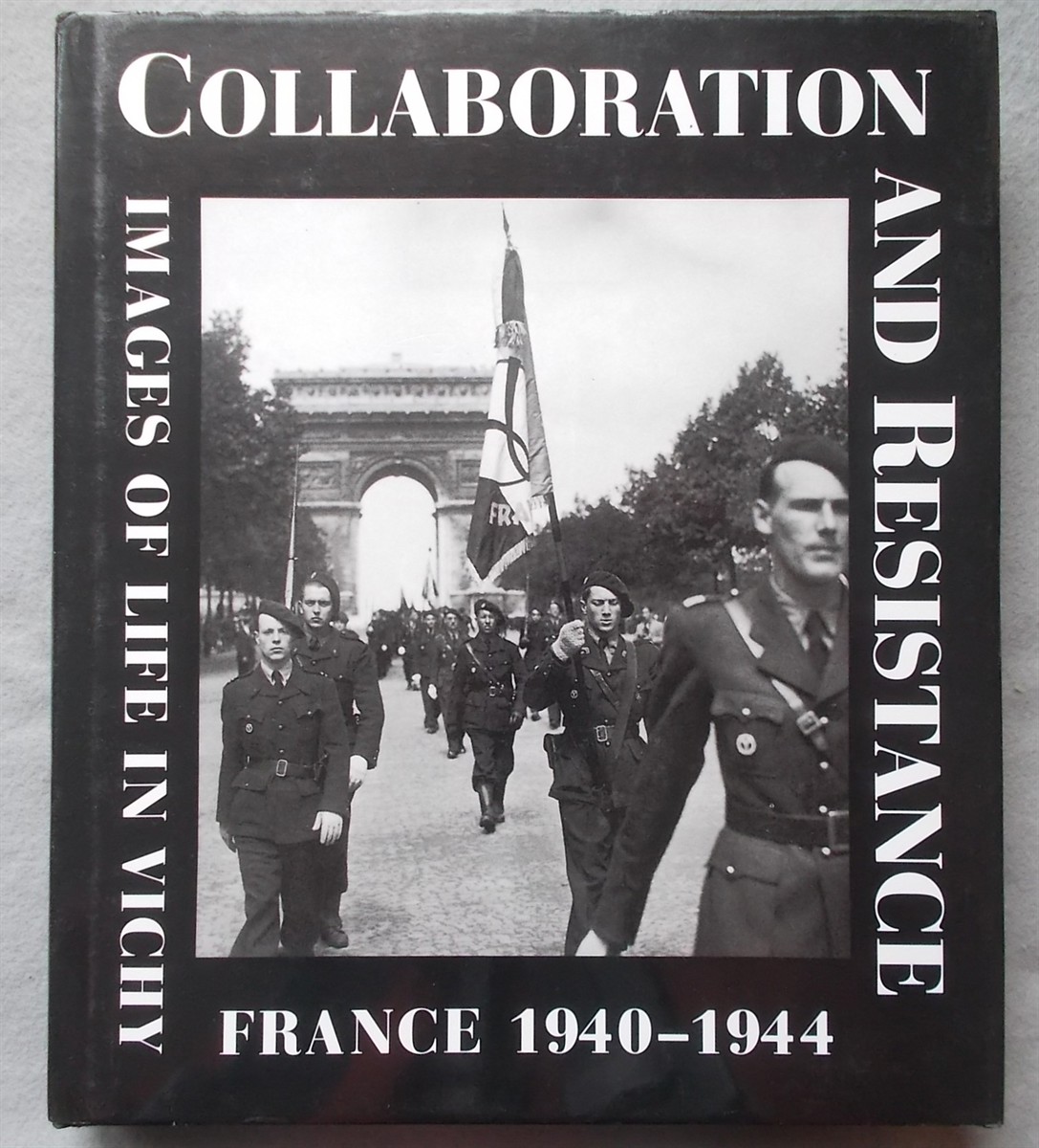 Collaboration and Resistance: Images of Life in Vichy France 1940-1944