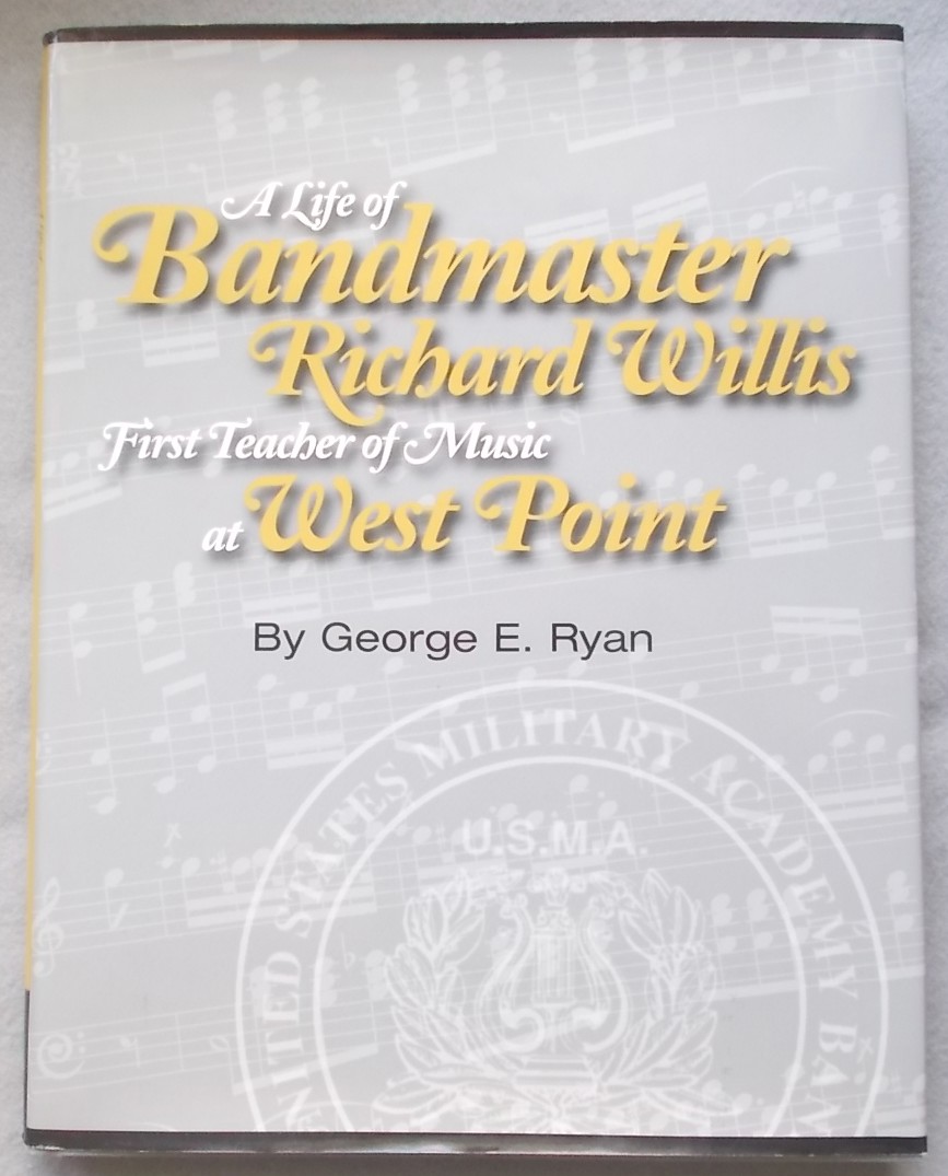 A Life of Bandmaster Richard Willis: First Teacher of Music At West Point
