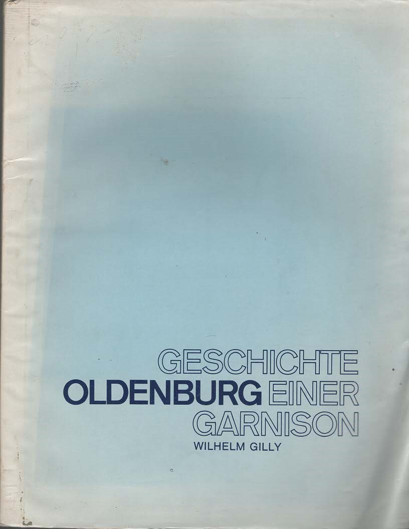 Gilly, Wilhelm -  Oldenburg-Geschichte Einer Garnison.