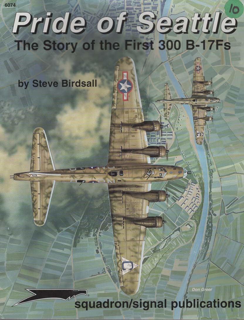 PRIDE OF SEATTLE The Story of the First 300 B-17Fs - Aircraft Specials Series