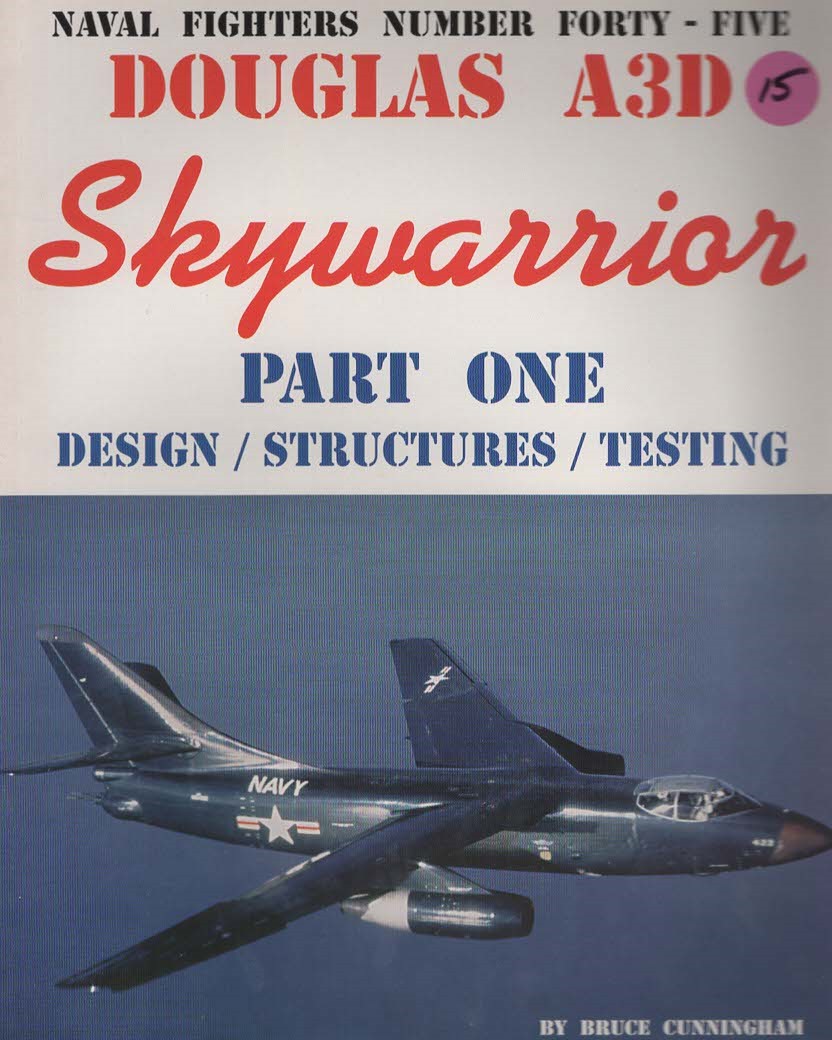 NAVAL FIGHTERS NUMBER FORTY-FIVE DOUGLAS A3D SKYWARRIOR PART ONE DESIGN/STRUCTURES/TESTING