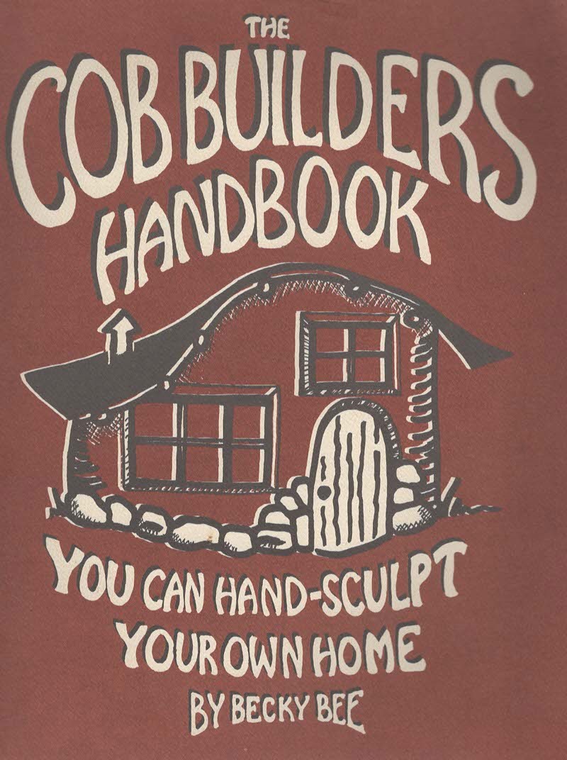 THE COB BUILDERS HANDBOOK You Can Hand-Sculpt Your Own Home, 3Rd Edition
