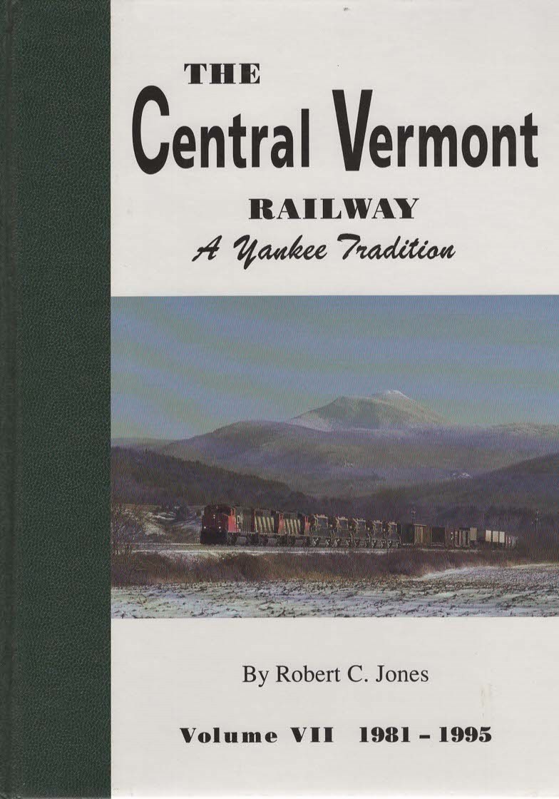 The Central Vermont Railway, A Yankee Tradition. Vols 1-7; Vol 1,The Early Years,1830-1886; Vol 2,The Busy Years,1887-1910; Vol 3,Austerity & Prosperity,1911-1927; Vol 4,Flood & Depression,1927-1940; Vol 5,The War Years & Dieselization,1941-1960; Vol 6,A Modern Railroad, 1961-1981, Vol 7, 1981-1995