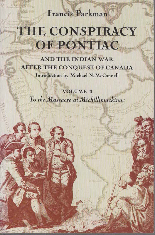 THE CONSPIRACY OF PONTIAC AND THE INDIAN WAR AFTER THE CONQUEST OF CANADA, VOLUME 1 To the Massacre At Michillimackinac & VOLUME 2 From the Spring of 1763 to the Death of Pontiac To the Massacre At Michillimackinac