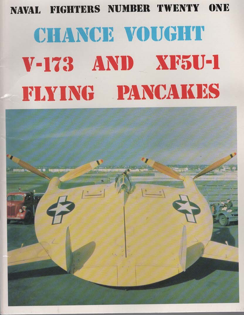 Chance Vought V-173 And XF5U-1 Flying Pancakes (Naval Fighters Number Twenty One)