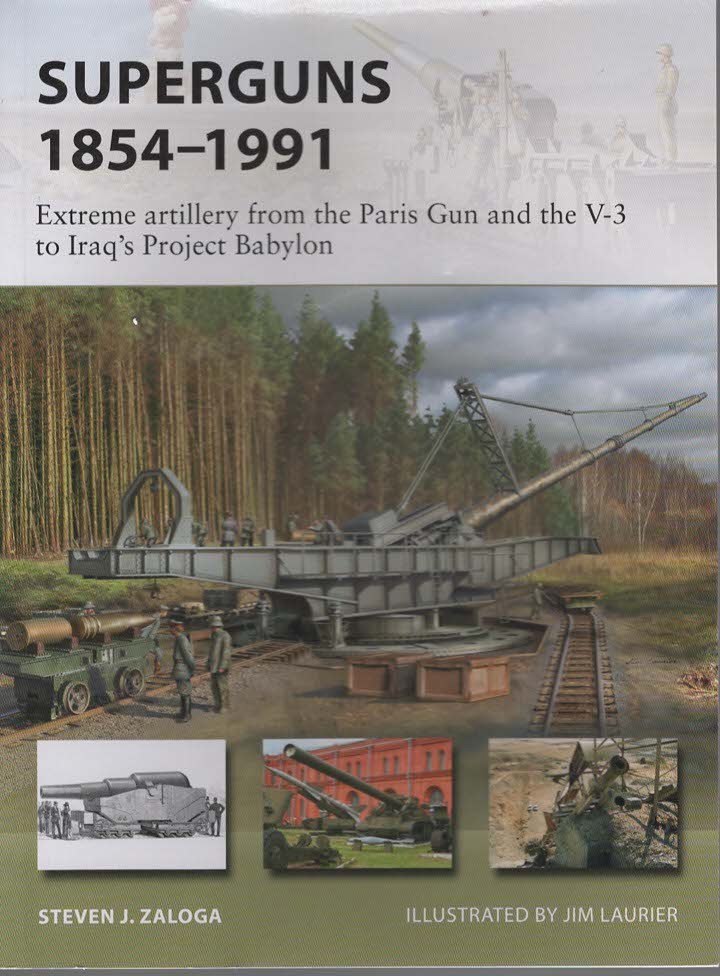 SUPERGUNS 18541991 Extreme Artillery from the Paris Gun and the V-3 to Iraq's Project Babylon