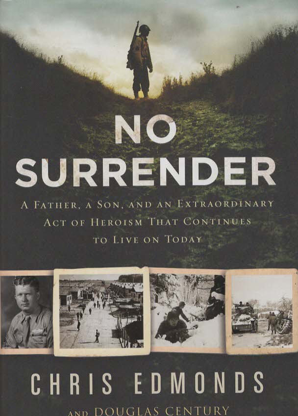 NO SURRENDER A Father, a Son, and an Extraordinary Act of Heroism That Continues to Live on Today A Father, a Son, and an Extraordinary Act of Heroism That Continues to Live on Today