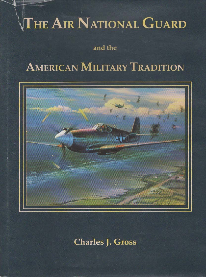 THE AIR NATIONAL GUARD AND THE AMERICAN MILITARY TRADITION Militiaman, Volunteer, and Professional