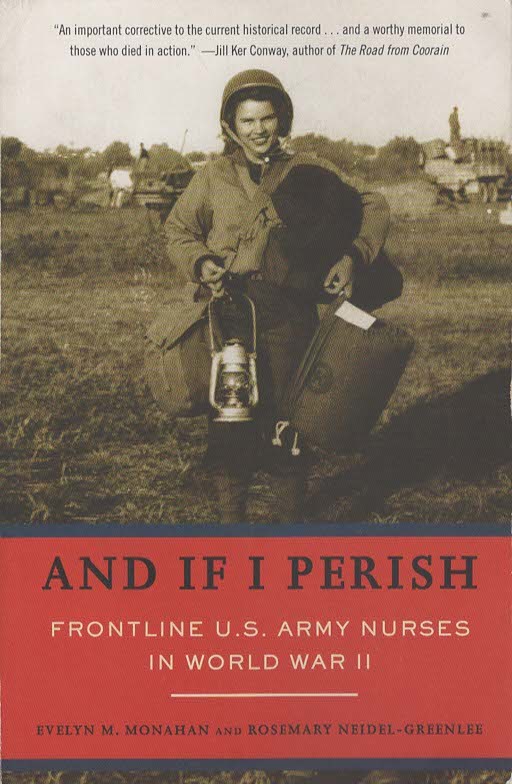 AND IF I PERISH Frontline U. S. Army Nurses in World War II