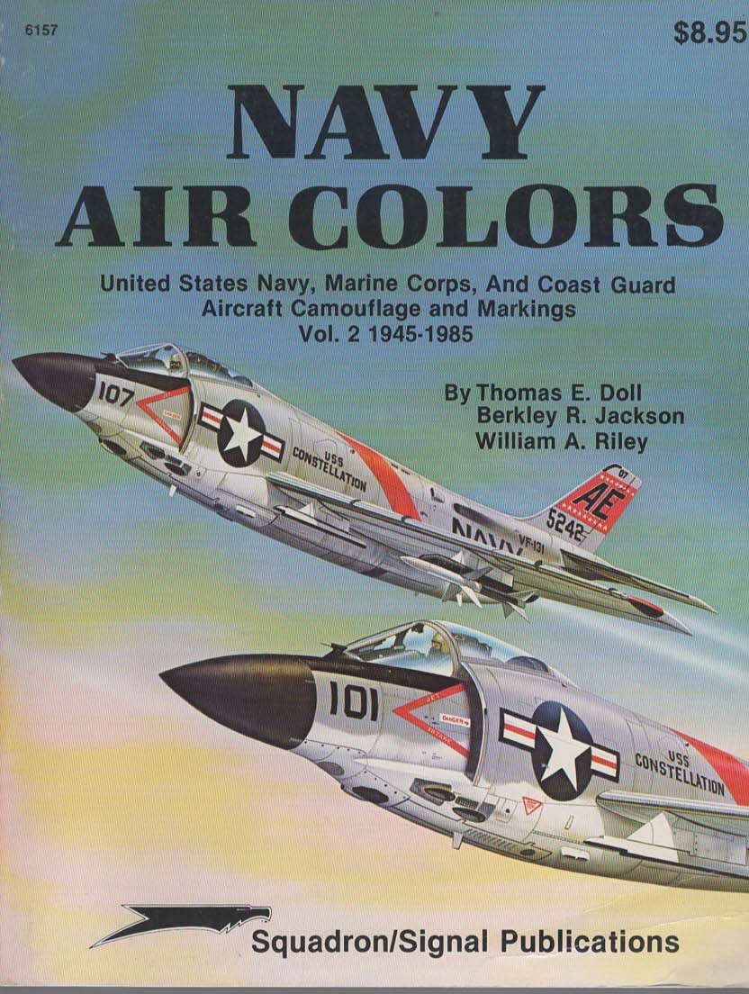 Navy Air Colors United States Navy, Marine Corps, And Coast Guard Aircraft Camouflage and Markings Volume 2 1945-1985 (Squadron Signal # 6157)