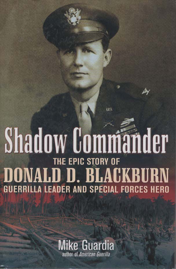 SHADOW COMMANDER The Epic Story of Donald D. Blackburn-Guerrilla Leader and Special Forces Hero
