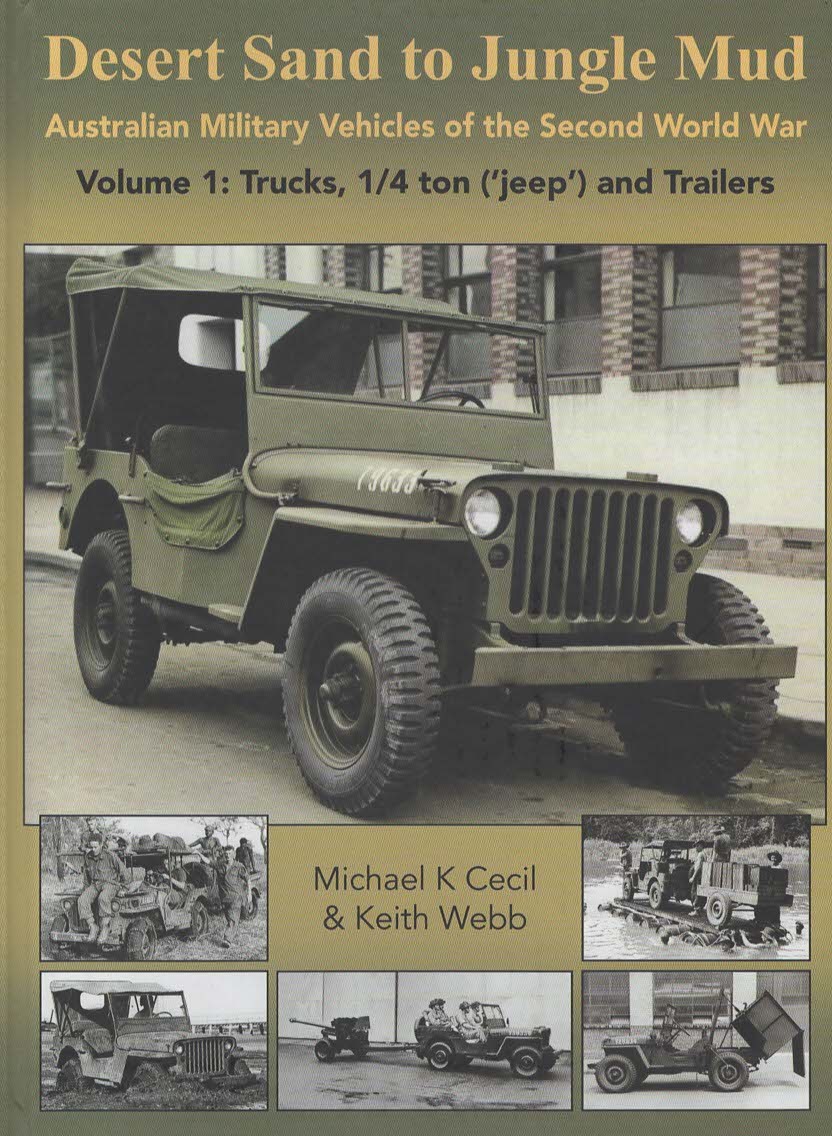 Desert Sand to Jungle Mud Australian Military Vehicles of the Second World War Volume 1: Trucks, 1/4 ton ('jeep') and Trailers