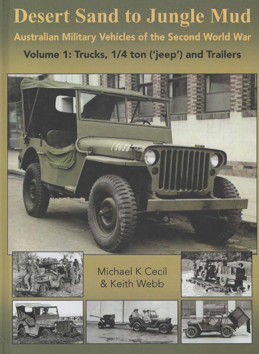 Desert Sand to Jungle Mud Australian Military Vehicles of the Second World War Volume 1: Trucks, 1/4 ton ('jeep') and Trailers