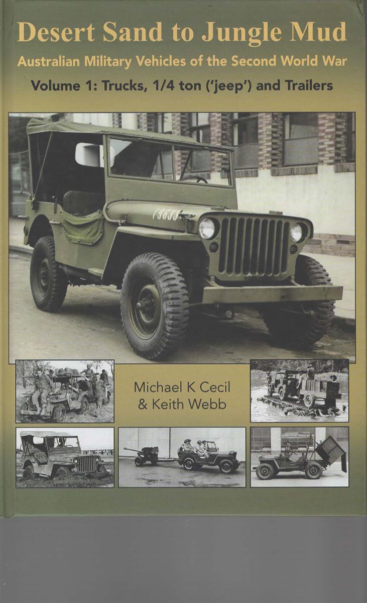 Desert Sand to Jungle Mud Australian Military Vehicles of the Second World War Volume 1: Trucks, 1/4 ton ('jeep') and Trailers