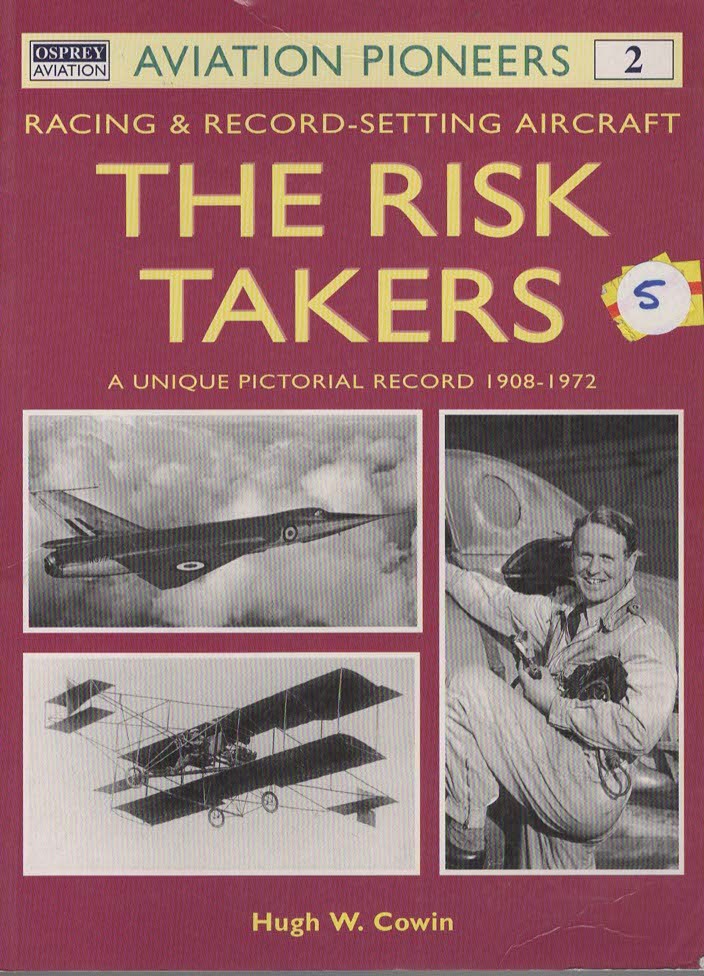 THE RISK TAKERS Racing & Record-Setting Aircraft: a Unique Pictorial Record 1908-1972