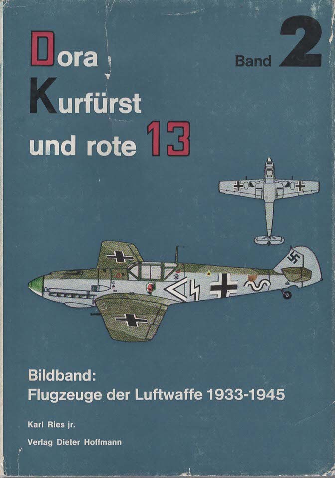 Dora Kurfurst und rote 13. Bildband: Flugzeuge der Luftwaffe 1933-1945. Band 2