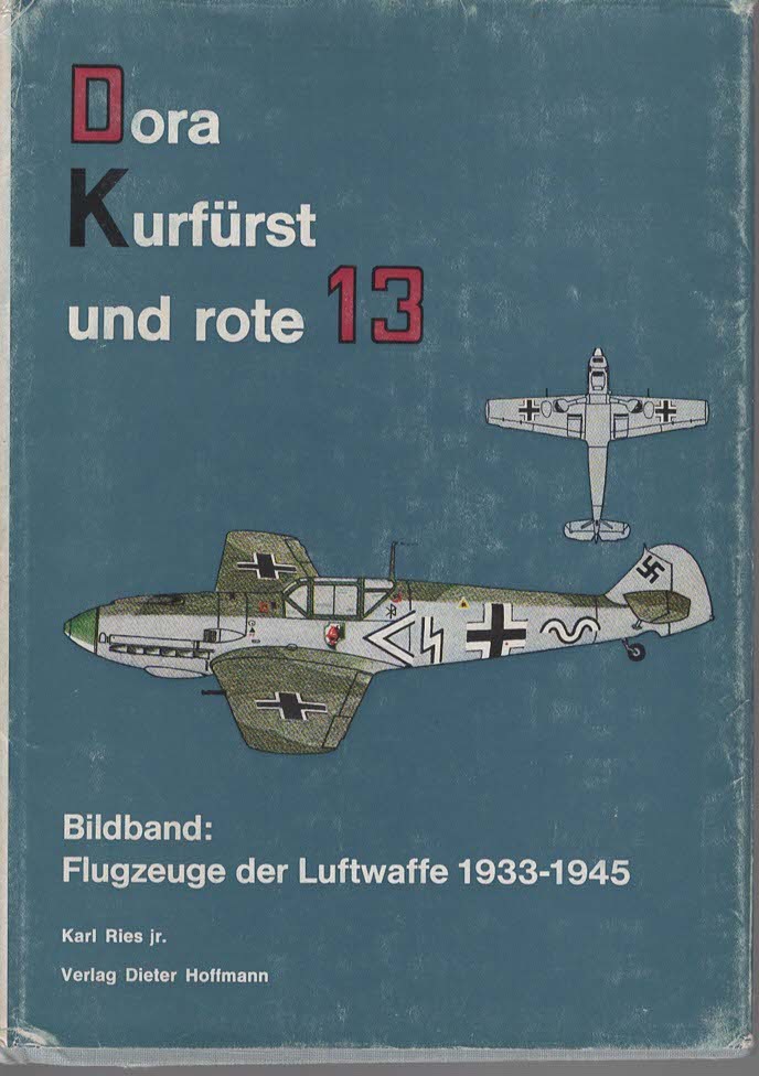 Dora Kurfurst und rote 13. Bildband: Flugzeuge der Luftwaffe 1933-1945