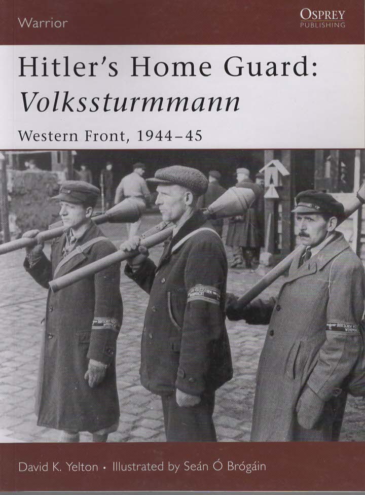 HITLER'S HOME GUARD Volkssturmman, Western Front, 1944 - 1945
