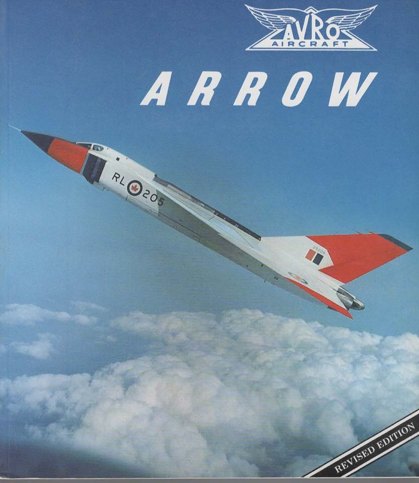 AVRO ARROW The Story of the Avro Arrow from its Evolution to its Extinction