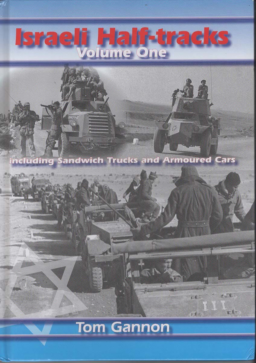 Israeli Half-Tracks. Volume One, Including Sandwich Trucks and Armoured Cars.