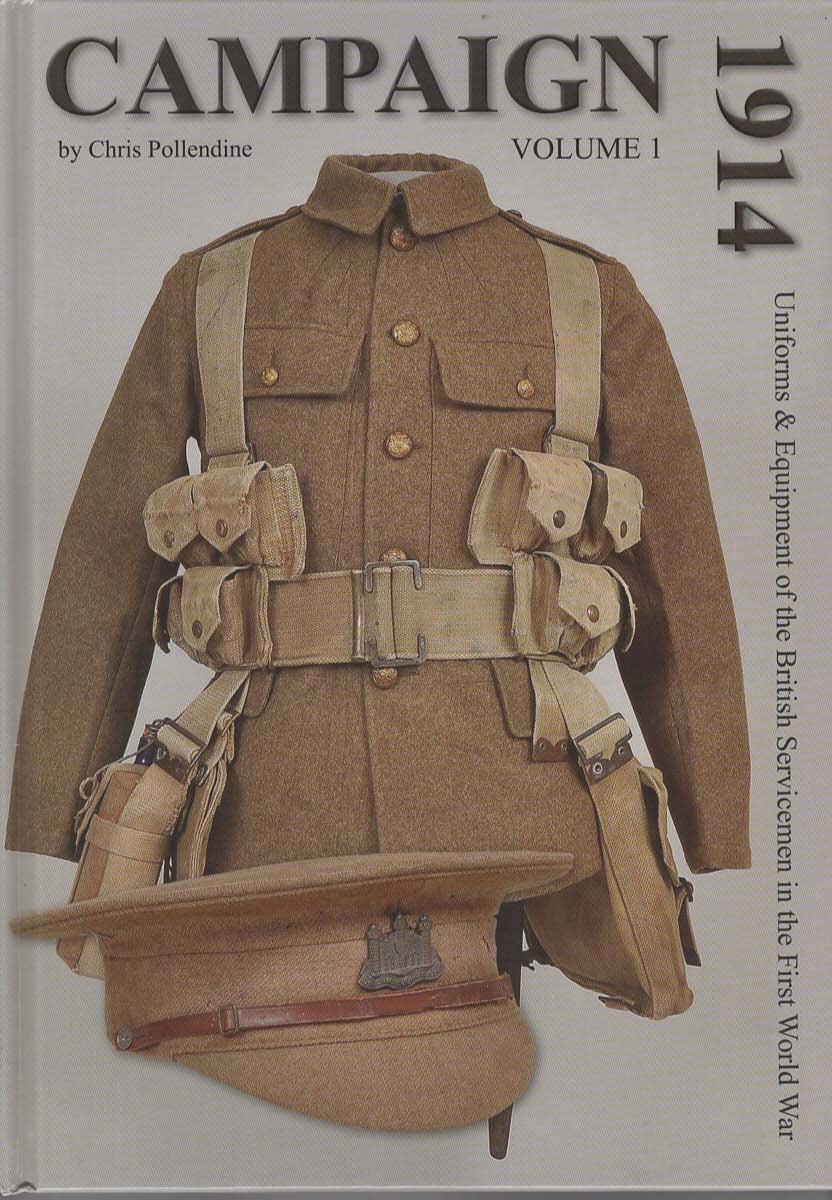 Campaign Volume 1 1914 Uniforms & Equipment of the British Servicemen in the First World War