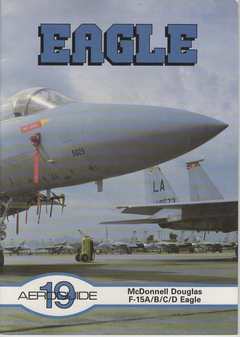 Eagle. McDonnell Douglas F-15A/B/C/D Eagle.(Aeroguide 19)