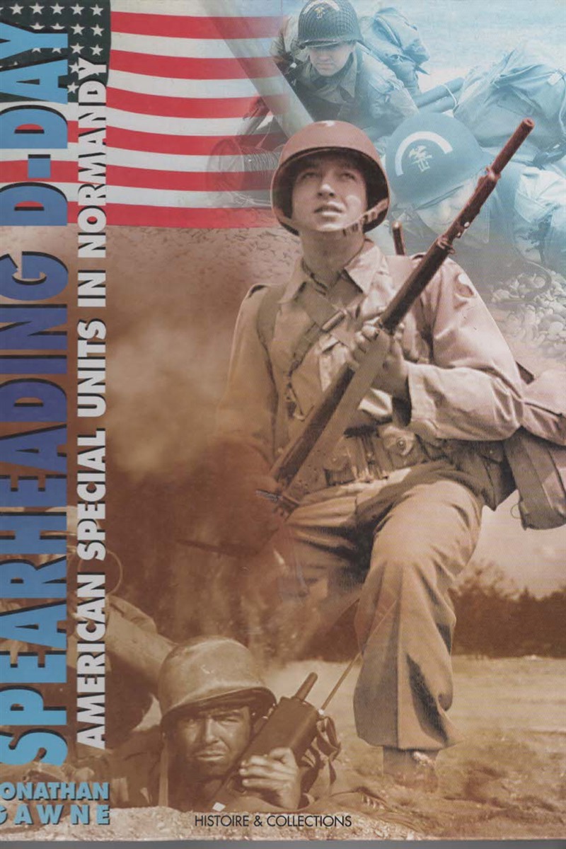 Spearheading D-Day. American Special Units In Normandy