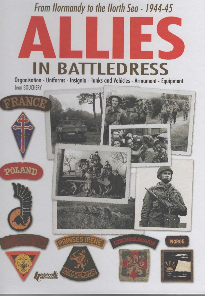 From Normandy To The North Sea 1944-45, Allies In Battledress. French, Belgians, Dutch, Polish, Czechs, Norwegians and Danish.