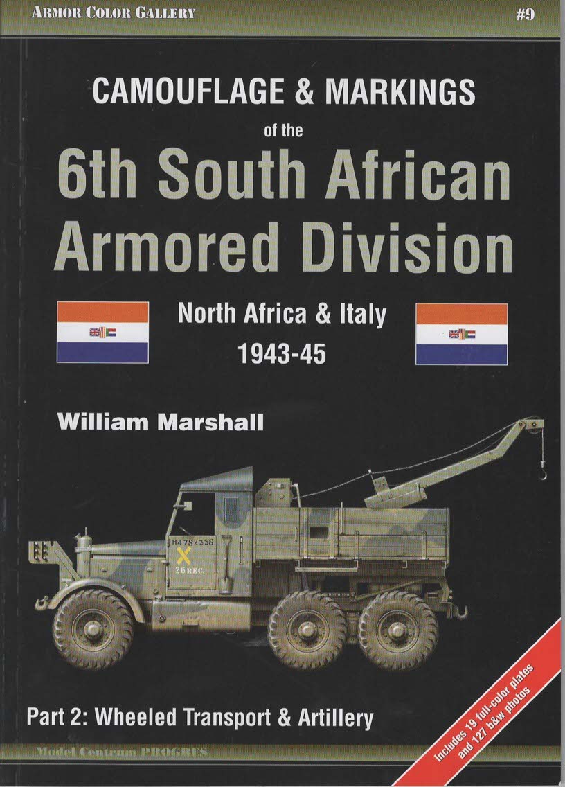 Camouflage & Markings of the 6th South African Armored Division North Africa & Italy 1943-45, Part 2: Wheeled Transport & Artillery. (Armor Color Gallery #9)
