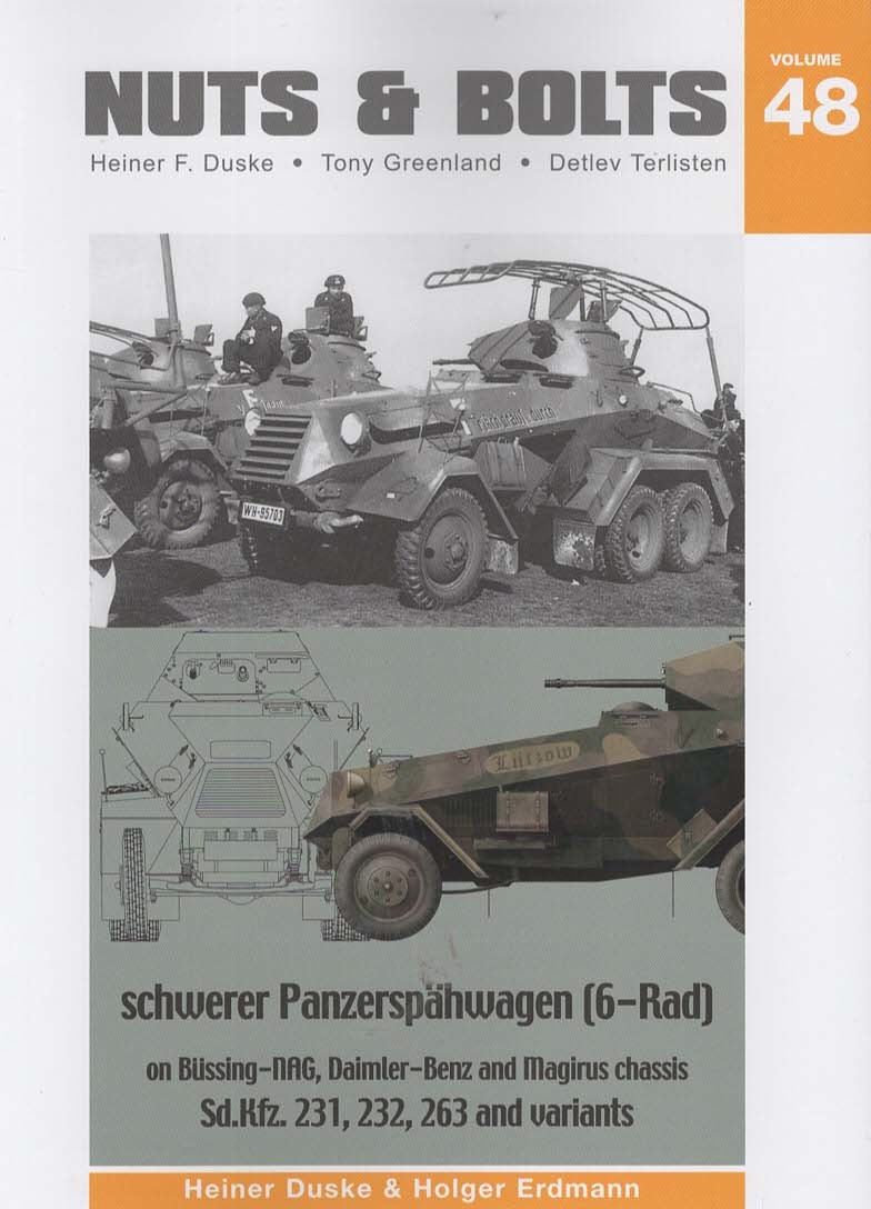 Nuts & Bolts Volume 48: schwerer Panzerspahwagen (6-Rad) on Bussing-nAG, Daimler-Benz and Magirus chassis Sd.Kfz. 231, 232, 263 and variants