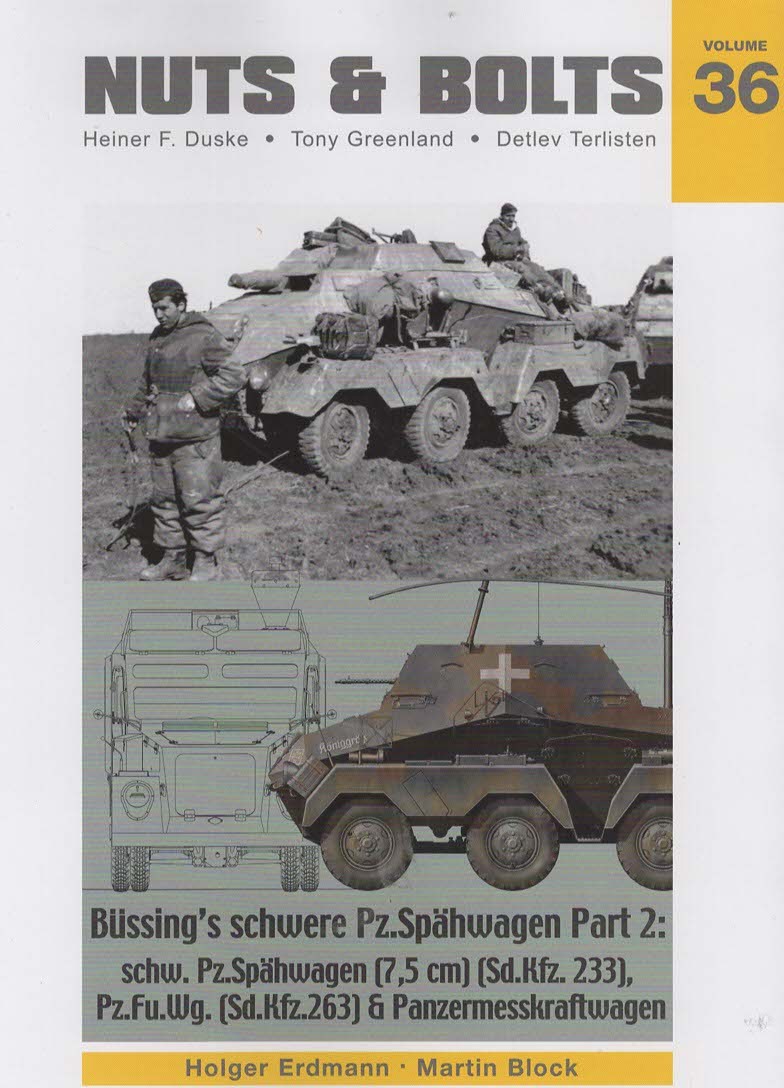 Nuts & Bolts Volume 36: Bussing's schwere Pz.Soahwagen Part 2: schw. Pz.Spahwagen (7.5 cm) (Sd.Kfz. 233), Pz.Fu.Wg. (Sd.Kfz.263) & Panzermesskraftwagen