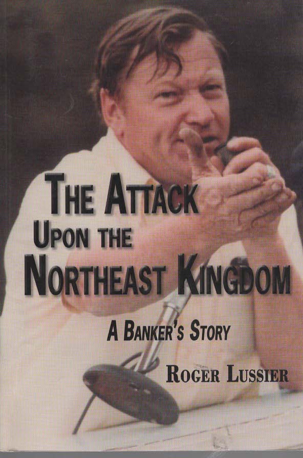 Image for The Attack Upon The Northeast Kingdom. A Banker's Story. The Attack Upon The Northeast Kingdom. A Banker's Story.