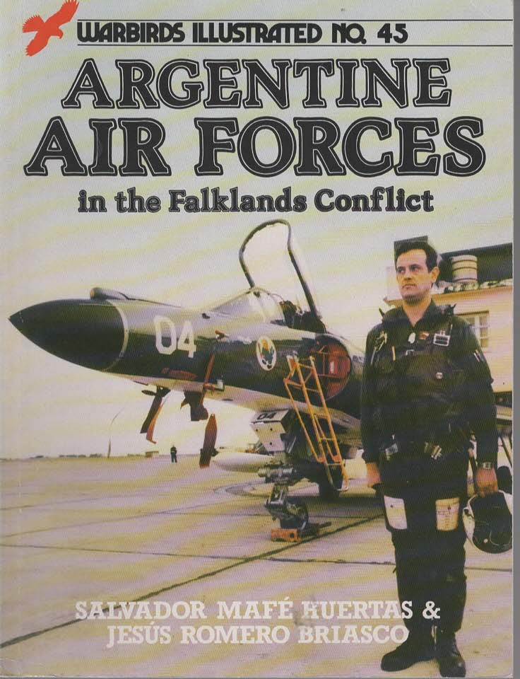 Image for ARGENTINE AIR FORCE IN THE FALKLANDS CONFLICT - WARBIRDS ILLUSTRATED NO. 45 ARGENTINE AIR FORCE IN THE FALKLANDS CONFLICT - WARBIRDS ILLUSTRATED NO. 45