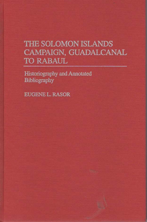 THE SOLOMON ISLANDS CAMPAIGN, GUADALCANAL TO RABAUL (Historiography and Annotated Bibliography)