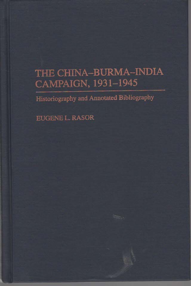 The China-Burma-India Campaign, 1931-1945 Historiography and Annotated Bibliography (Bibliographies of Battles and Leaders Series, Number 22)