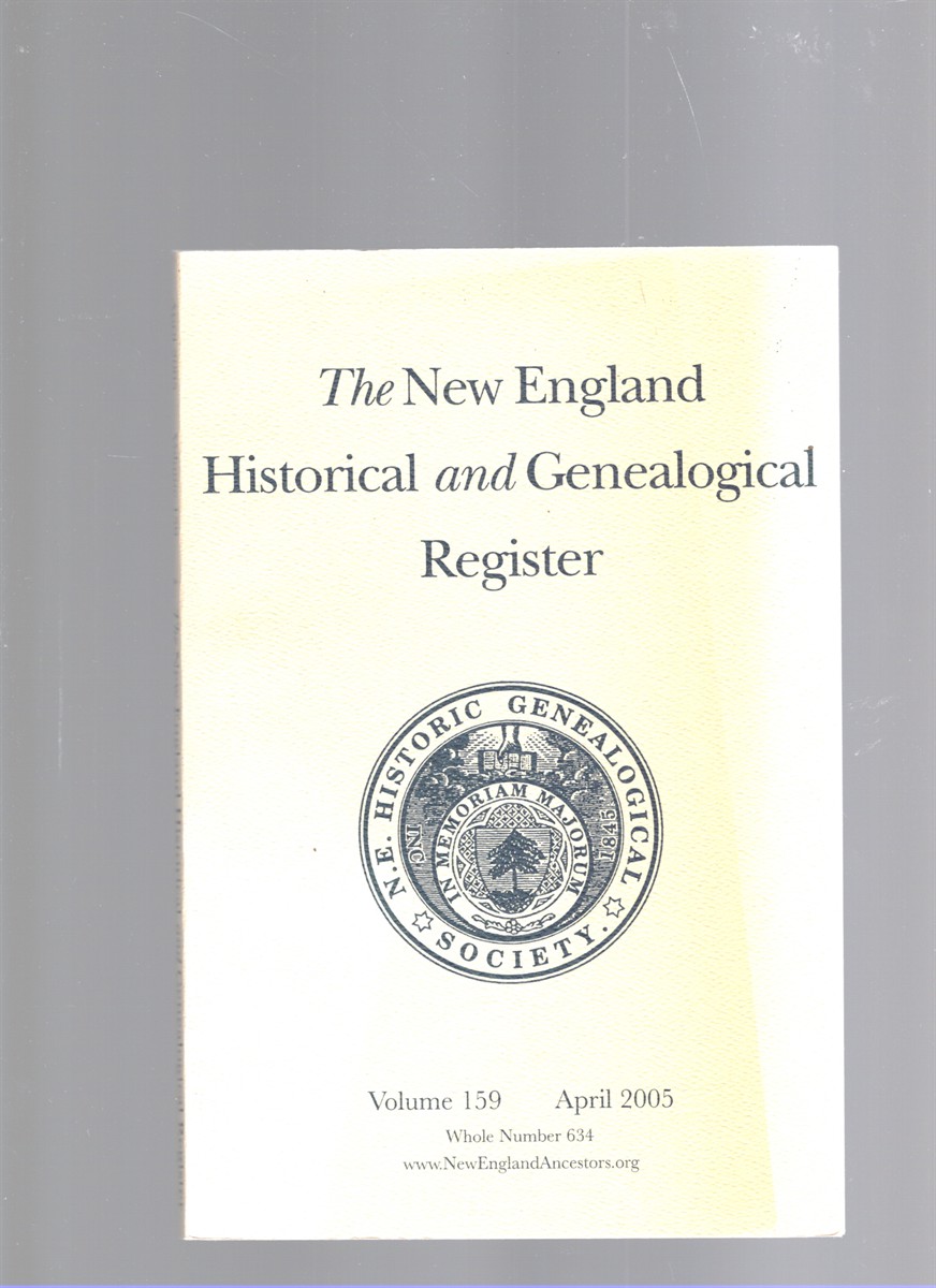 The New England Historical and Genealogical Register Volume 159 April 2005 Whole Number 634