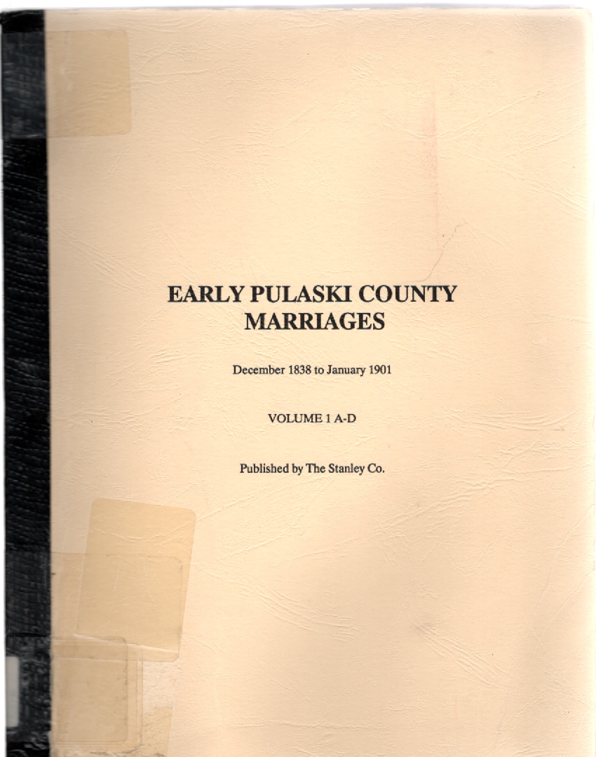 Image for Early Pulaski County Marriages December 1838 to January 1901 Volume 1 A-D