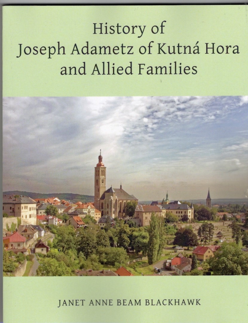 Image for History of Joseph Adametz of Kutn Hora and Allied Families History of Joseph Adametz of Kutn Hora and Allied Families