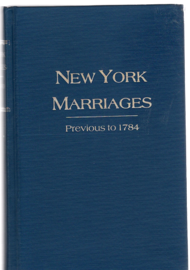 Image for New York Marriages Previous to 1784 A reprint of the original edition of 1860 With Additions and Corrections Including: Supplementary List of Marriage Licenses New York Marriage Licenses, by Robert H. Kelby, New York Marriage Licenses, 1639-1706