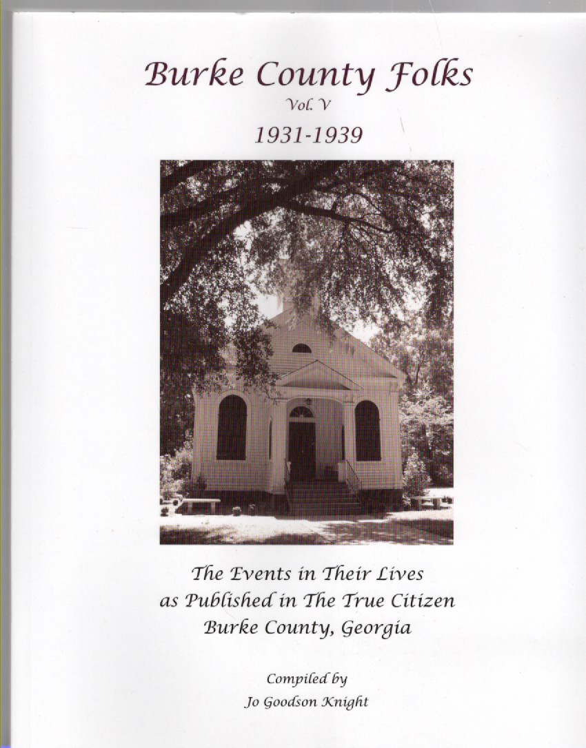 Burke County Folks Vol. V 1931-1939 The Events in Their Lives As Pubished in The True Citizen Burke County, Georgia