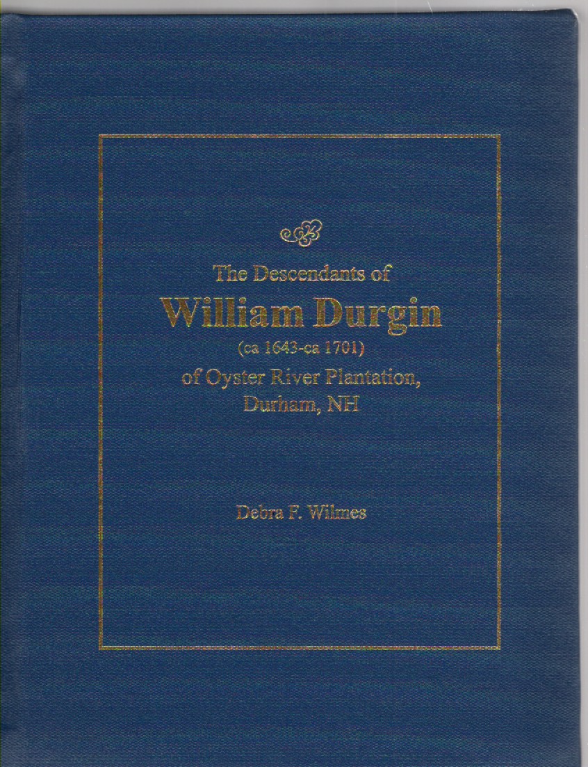 The Descendants of William Durgin (ca 1643-ca 1701) of Oyster River Plantation, Durham, NH