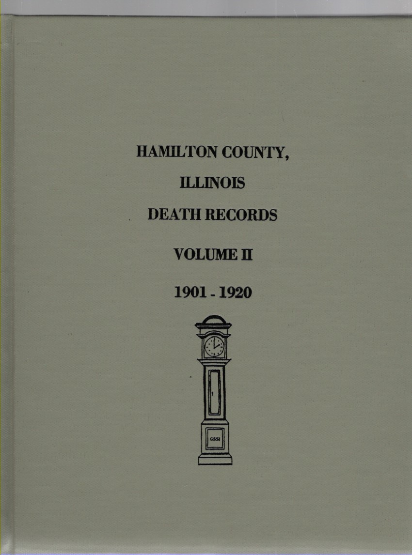 Record of Deaths Volume Two 1901-1920 Taken from old newspapers: The Leader and The McLeansboro Times - both published in McLeansboro, Illinois