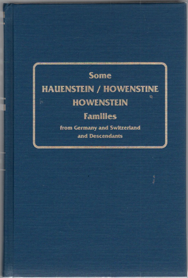 Some Hauenstein/Howenstine/Howenstein Families from Germany and Switzerland and Descendants