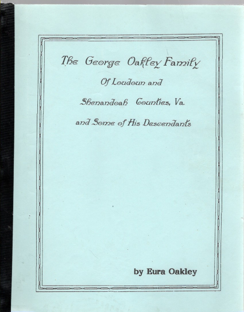 The George Oakley Family of Loudoun and Shenandoah Counties, Va. and Some of His Descendants