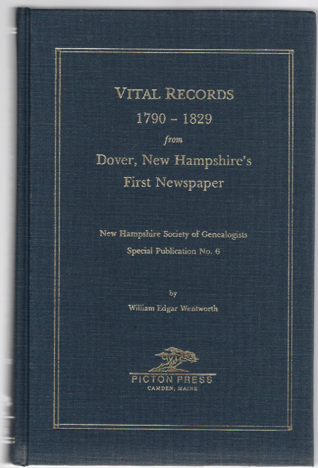 Vital Records 1790-1829 from Dover, New Hampshire's First Newspaper (New Hampshire Society of Genealogists Special Publication No. 6)