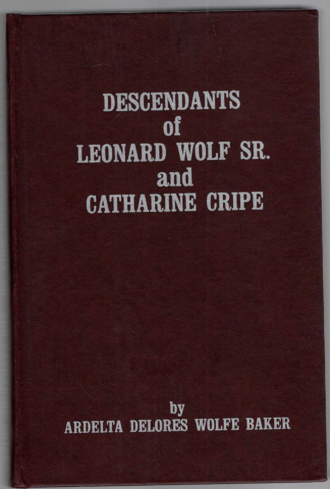 Descendants of Leonard Wolf Sr. and Catharine Cripe 1755-1984