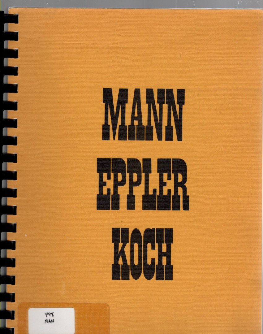 A Genealogy John Jacob Mann 1799-1857, Rebecca (Ebeler) Eppler Mann Koch 1823-18--, Jacob Koch 1825-18-- of Franklin & Gasconade Counties, Missouri Some Ancestors and Their Descendants
